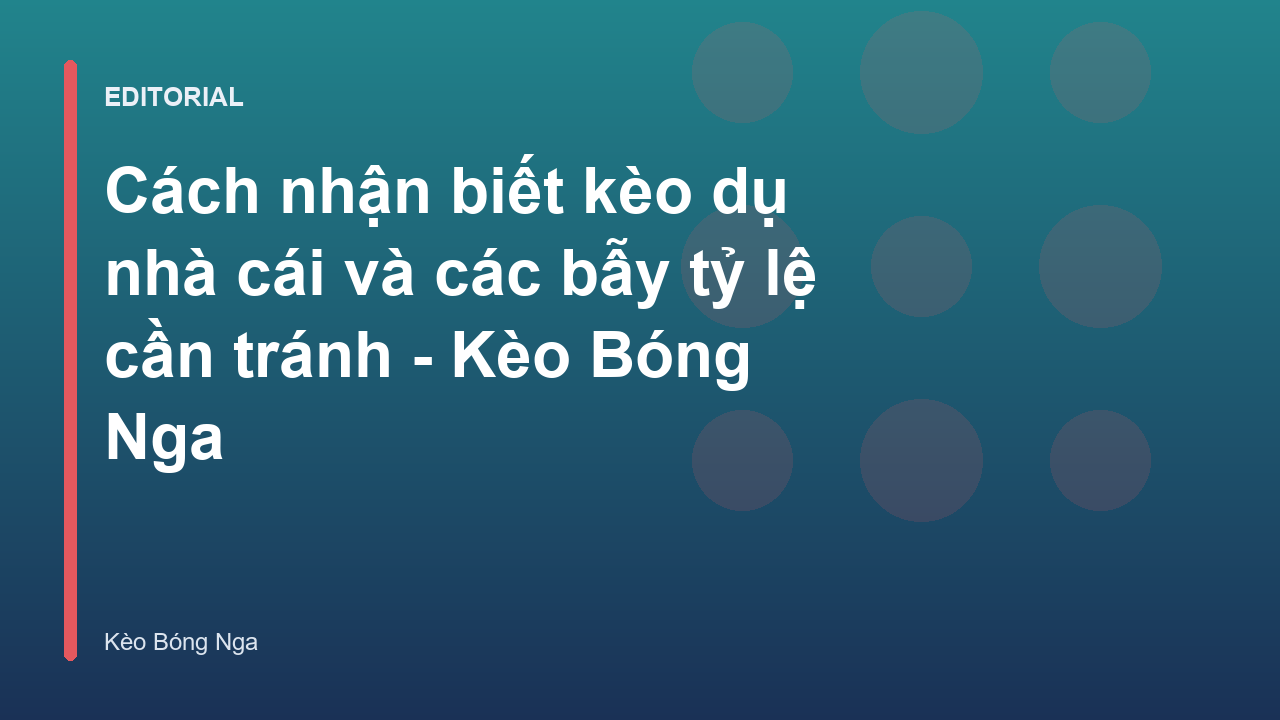Cách nhận biết kèo dụ nhà cái trong cá cược bóng đá