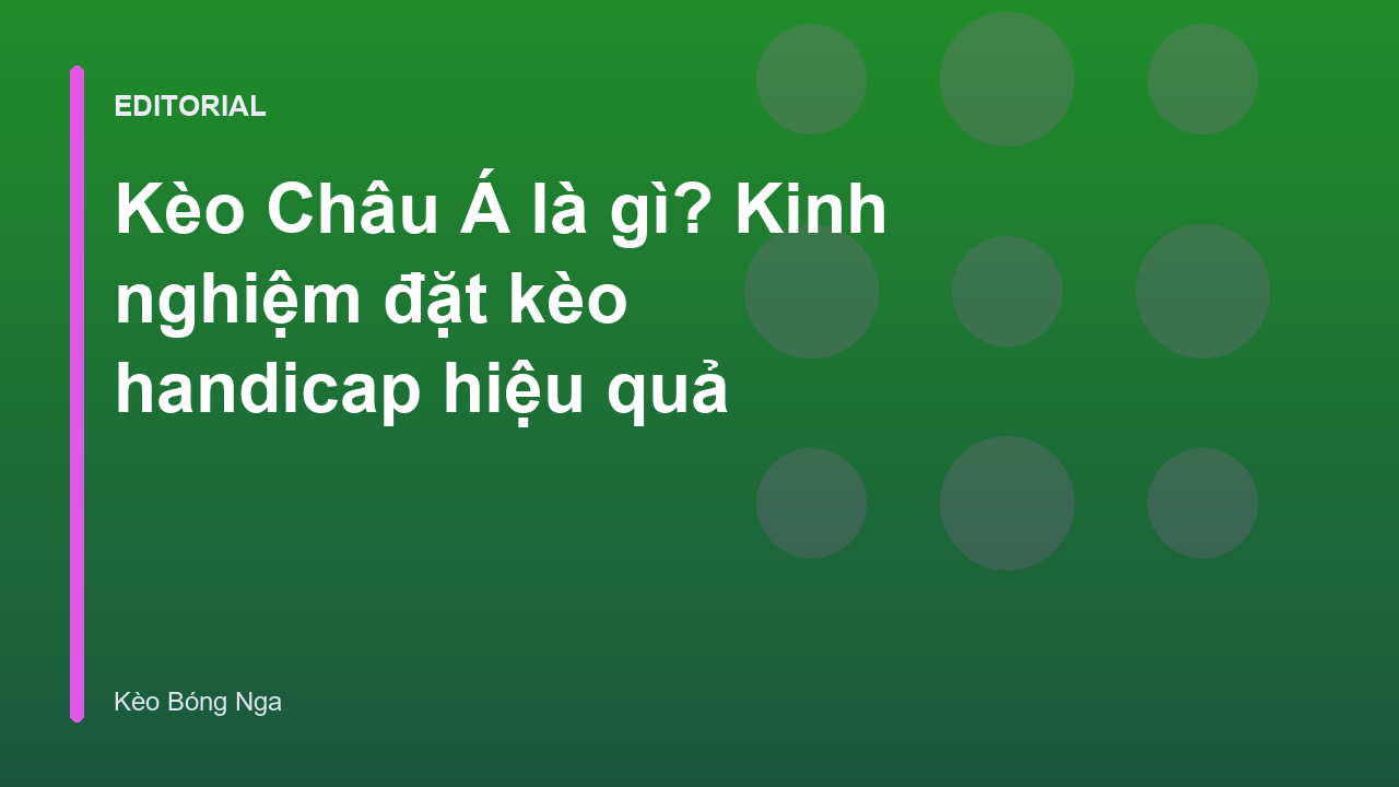 Giải thích về kèo Châu Á và cách đặt cược Handicap