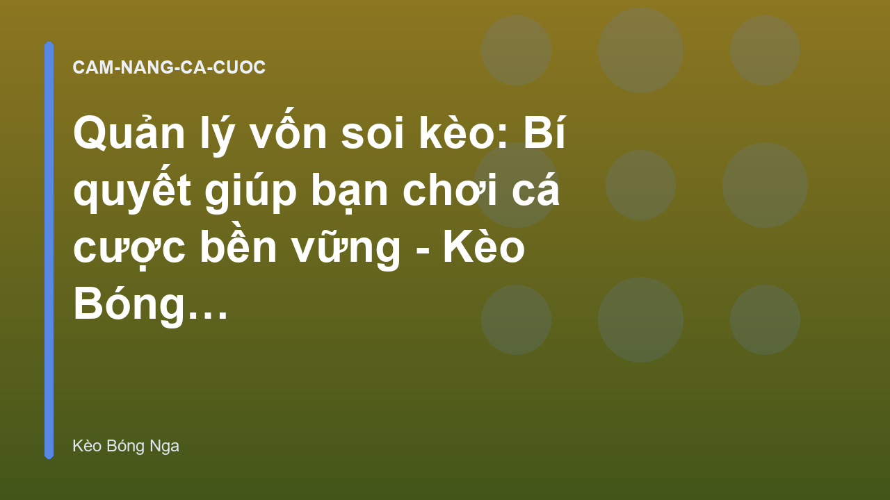 Quản lý vốn soi kèo: Bí quyết giúp bạn chơi cá cược bền vững - Kèo Bóng Nga