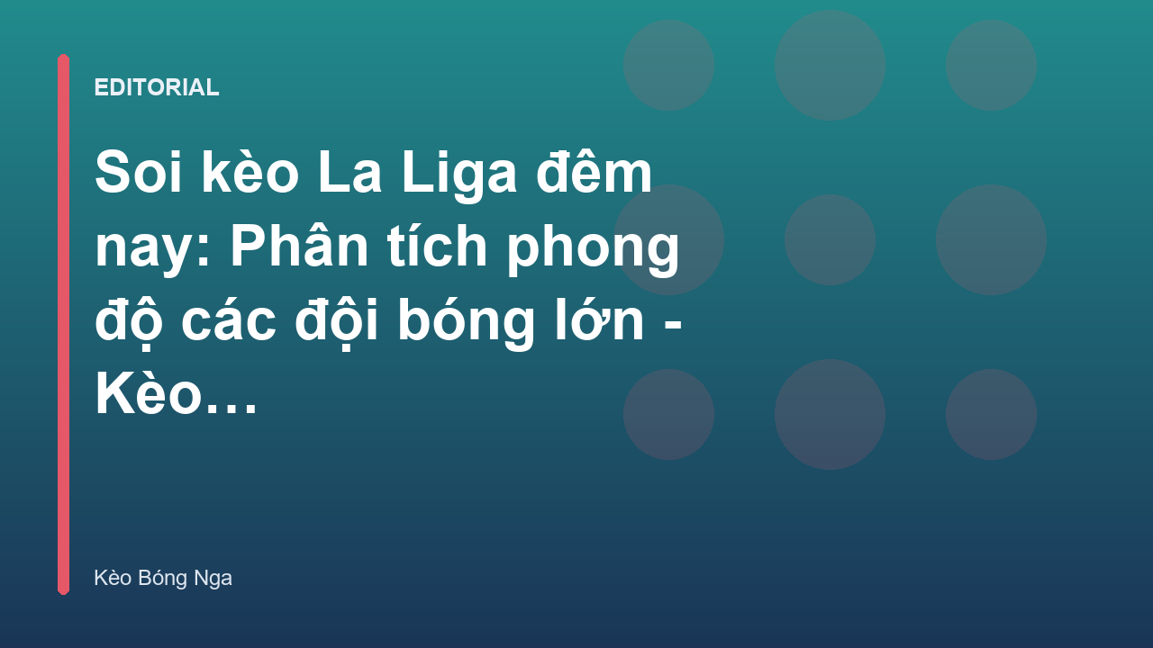 Phân tích phong độ các đội bóng tại La Liga