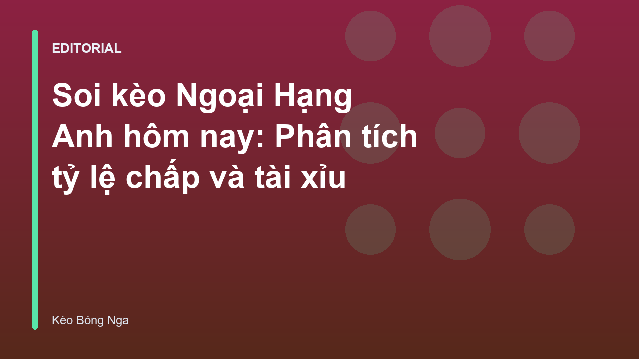 Phân tích soi kèo Ngoại Hạng Anh hôm nay